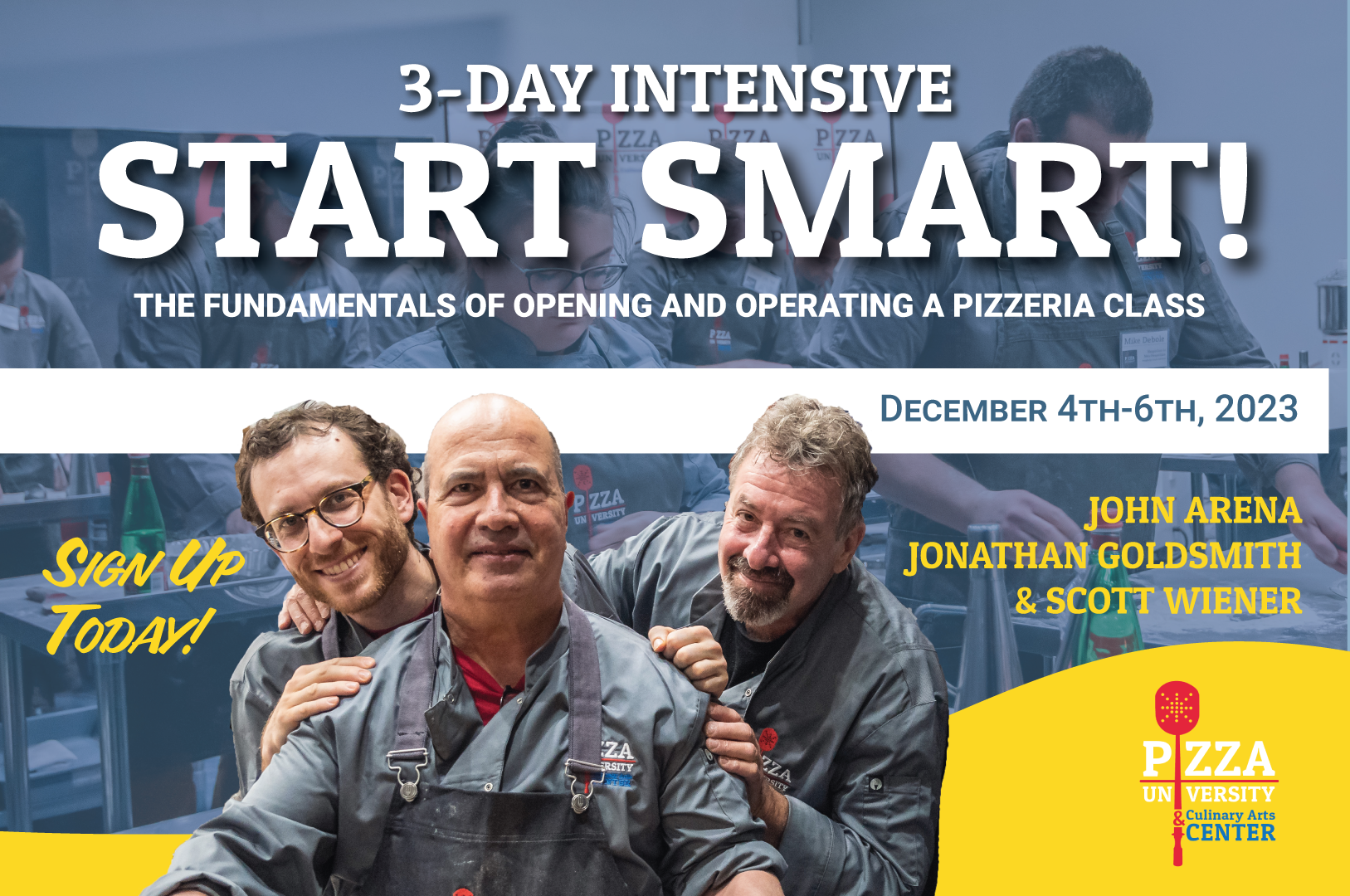 3-Day Intensive “Start Smart! – The Fundamentals of Opening and Operating a Pizzeria” Class with John Arena, Jonathan Goldsmith and Scott Wiener